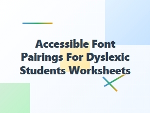 Accessible Font Pairings for Dyslexic Students