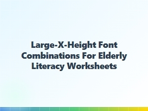 Large-X-Height Font Combinations for Elderly Literacy