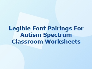 Legible Font Pairings for Autism-Friendly Worksheets