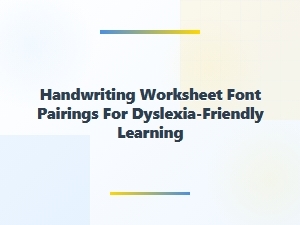 Dyslexia-Friendly Handwriting Worksheet Font Pairings