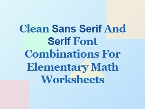 Clean Sans Serif and Serif Font Combos for Math Worksheets