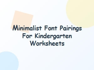 Minimalist Font Pairings for Kindergarten Worksheets