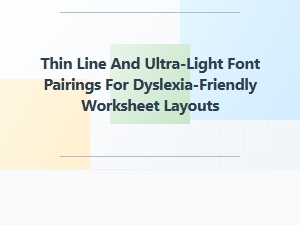 Thin-Line Fonts for Dyslexia-Friendly Worksheets