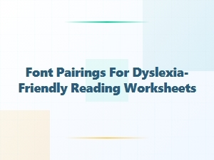 Dyslexia-Friendly Font Pairings for Worksheets